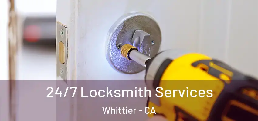 24/7 Locksmith Services Whittier - CA