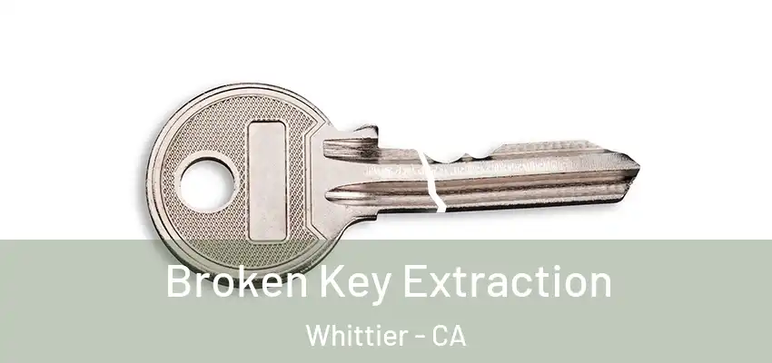 Broken Key Extraction Whittier - CA