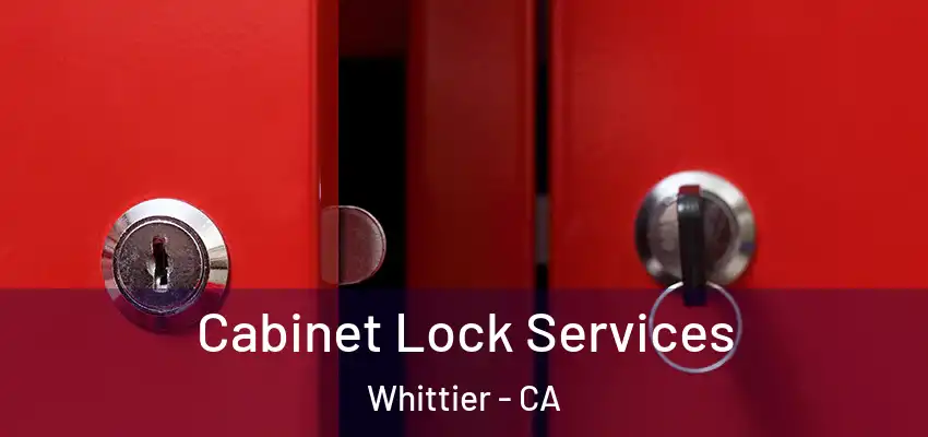 Cabinet Lock Services Whittier - CA