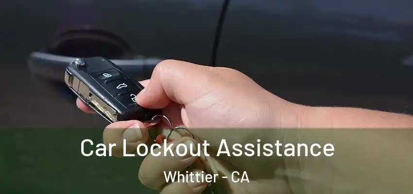 Car Lockout Assistance Whittier - CA