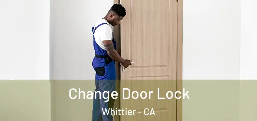  Change Door Lock Whittier - CA