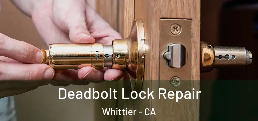  Deadbolt Lock Repair Whittier - CA