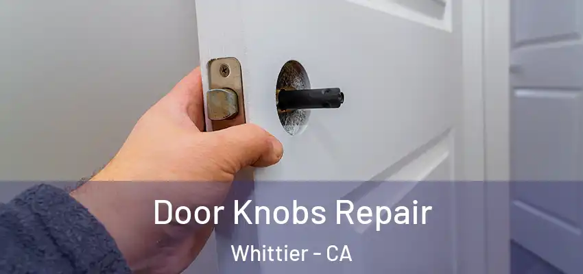 Door Knobs Repair Whittier - CA