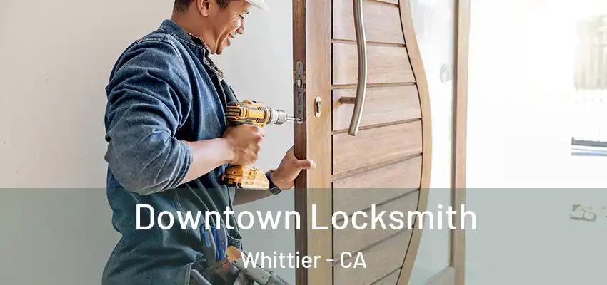 Downtown Locksmith Whittier - CA