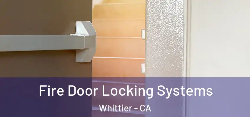 Fire Door Locking Systems Whittier - CA