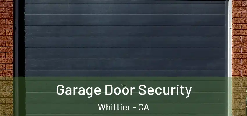  Garage Door Security Whittier - CA