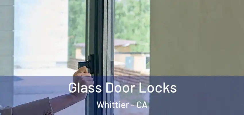 Glass Door Locks Whittier - CA