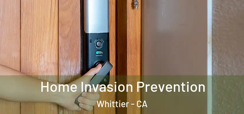 Home Invasion Prevention Whittier - CA