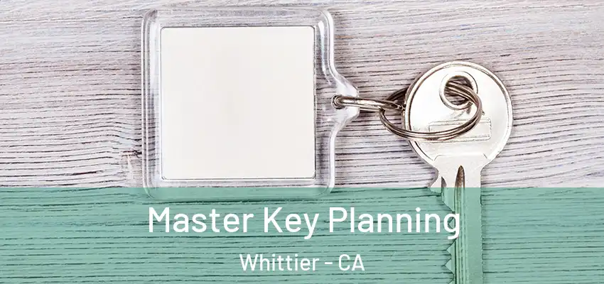 Master Key Planning Whittier - CA