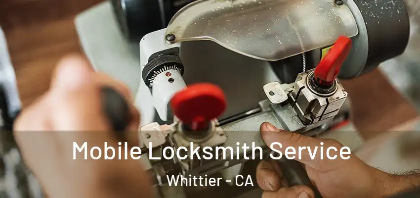 Mobile Locksmith Service Whittier - CA