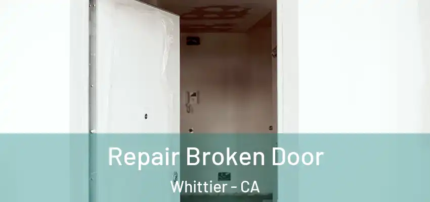 Repair Broken Door Whittier - CA
