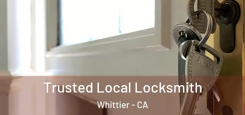 Trusted Local Locksmith Whittier - CA
