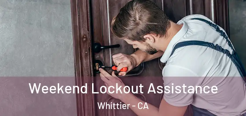  Weekend Lockout Assistance Whittier - CA